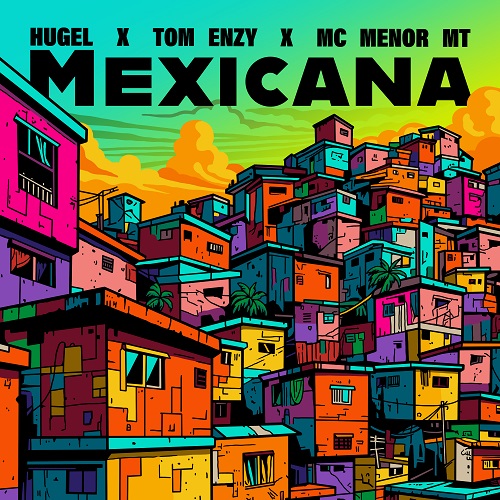 Hugel x Tom Enzy x Mc Menor - Mexicana (Extended Mix)