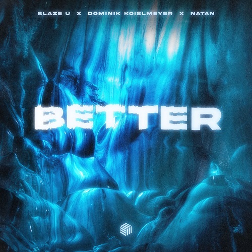 Blaze U, Dominik Koislmeyer & Natan - Better (Extended Mix)