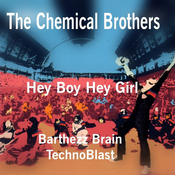 The Chemical Brothers - Hey Boy Hey Girl (Barthezz Brain TechnoBlast)