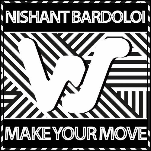 Nishant Bardoloi - Make Your Move (Original Mix)