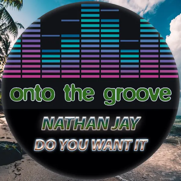 Nathan Jay - Do You Want It (Original Mix)