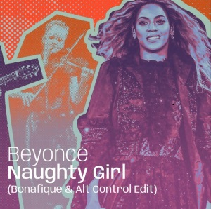 Beyonce - Naughty Girl (Bonafique & Alt Control Edit)