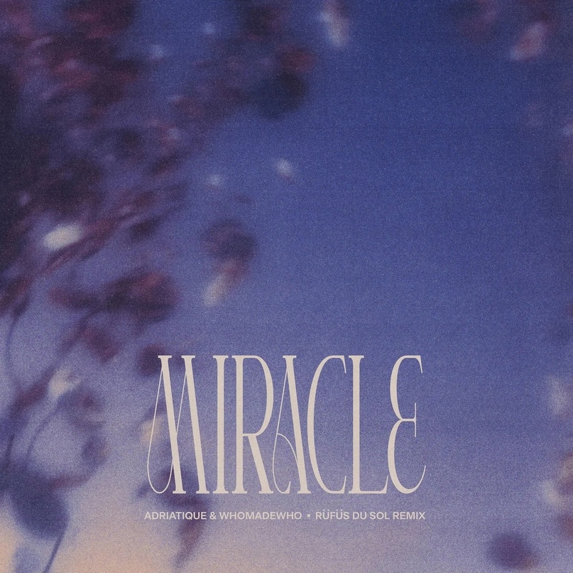 Adriatique x WhoMadeWho - Miracle (Rufus Du Sol Remix)