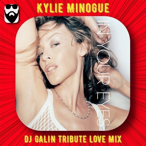 Kylie Minogue - In Your Eyes (DJ Galin Tribute Love Mix)