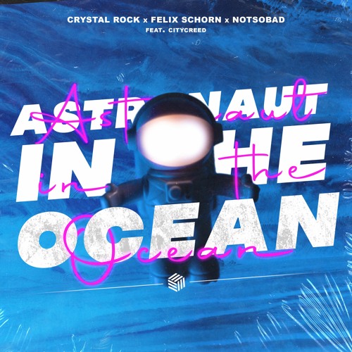 Crystal Rock, Felix Schorn, Notsobad, Citycreed - Astronaut In The Ocean (Extended Mix)