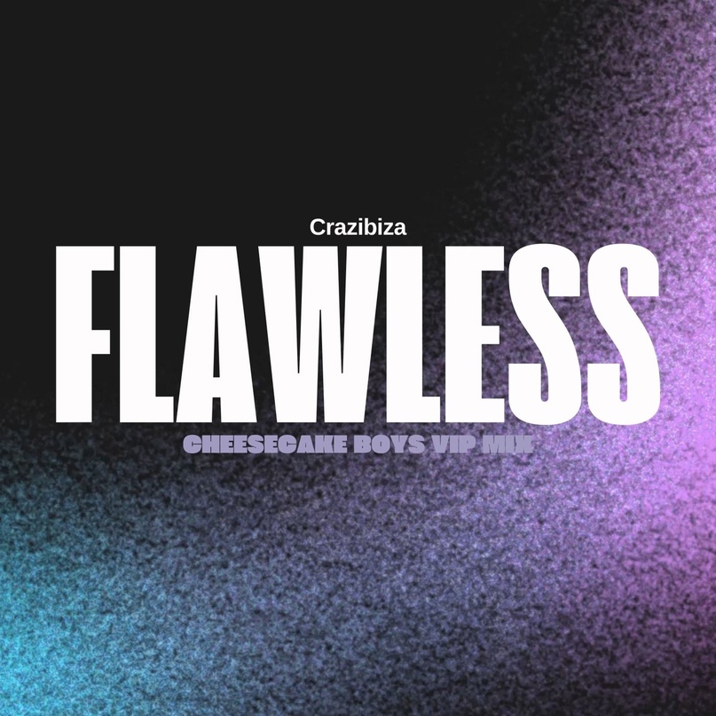 Crazibiza - Flawless (Cheesecake Boys VIP Mix)