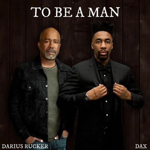 Dax, Darius Rucker - To Be A Man