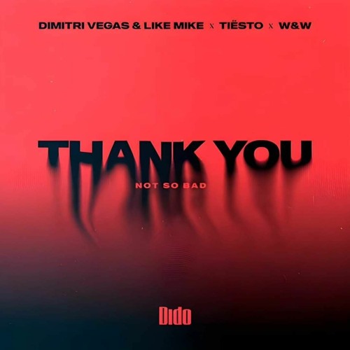 Dimitri Vegas & Like Mike x Tiësto x W&W feat. Dido - Thank You (Not So Bad) (Extended Mix)