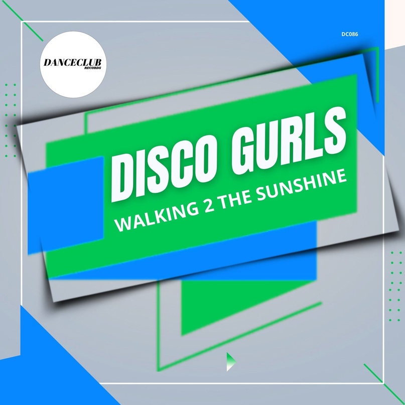 Disco Gurls - Walking 2 The Sunshine (Extended Mix)