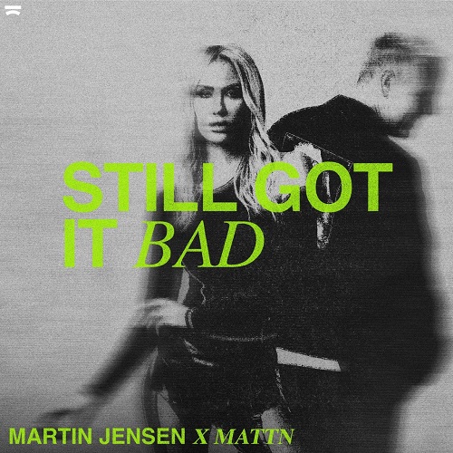 Martin Jensen & MATTN - Still Got It Bad (Extended Mix)