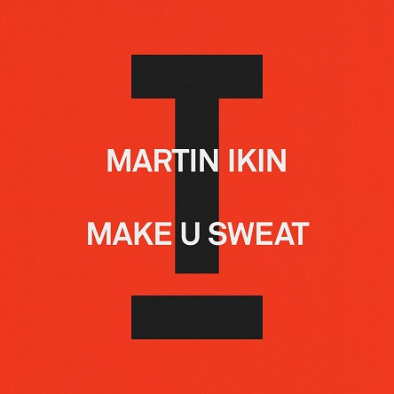 Martin Ikin - Make U Sweat (Extended Mix)