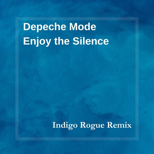 Depeche Mode - Enjoy The Silence (Indigo Rogue Remix)