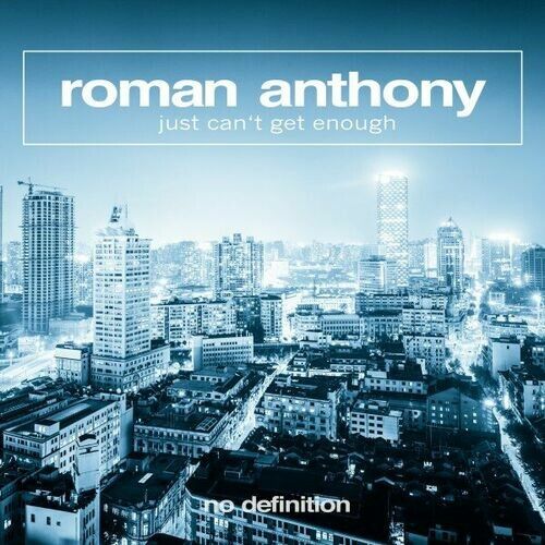 Roman Anthony - Just Can't Get Enough (Extended Mix)