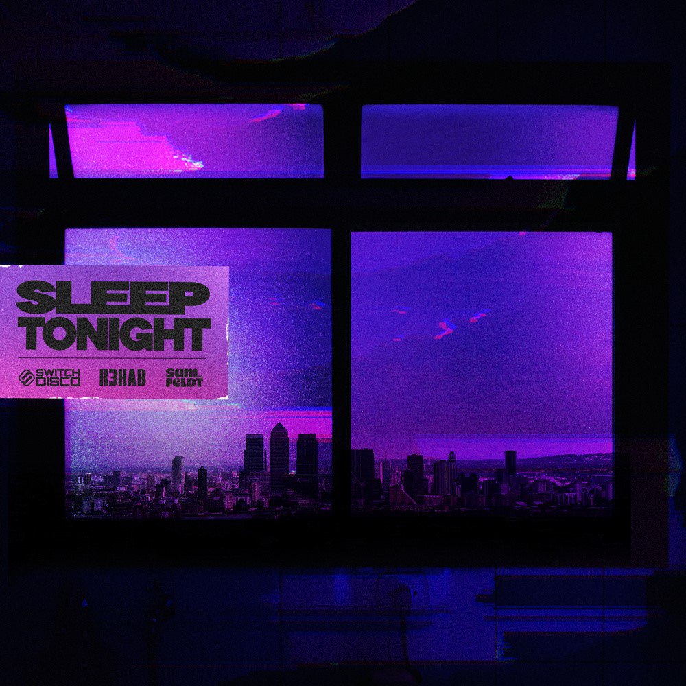 Switch Disco & R3HAB, Sam Feldt - Sleep Tonight (This Is The Life) [Extended Mix]