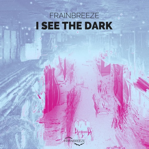 Frainbreeze - I See The Dark (Extended Mix)