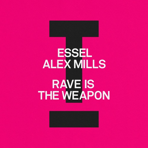 Alex Mills, Essel - Rave Is The Weapon (Extended Mix)