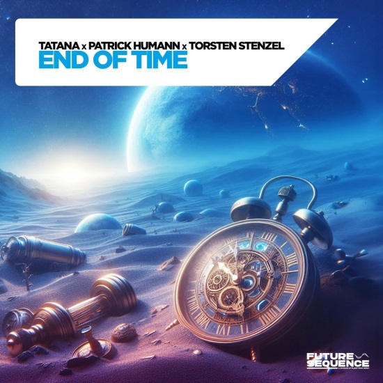 Tatana X Patrick Humann X Torsten Stenzel - End Of Time (Extended Mix)