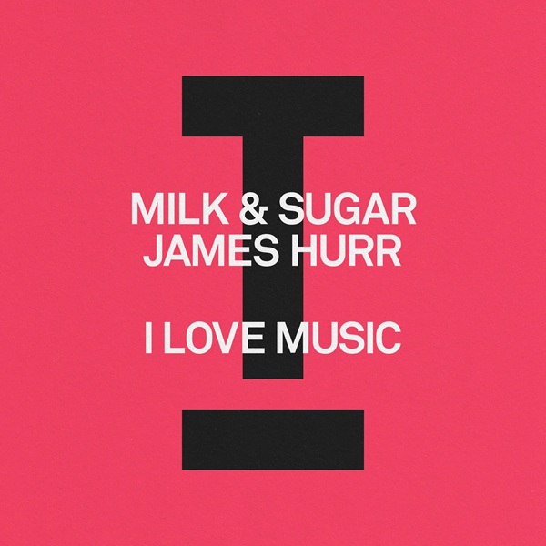 Milk & Sugar & James Hurr - I Love Music (Extended Mix)