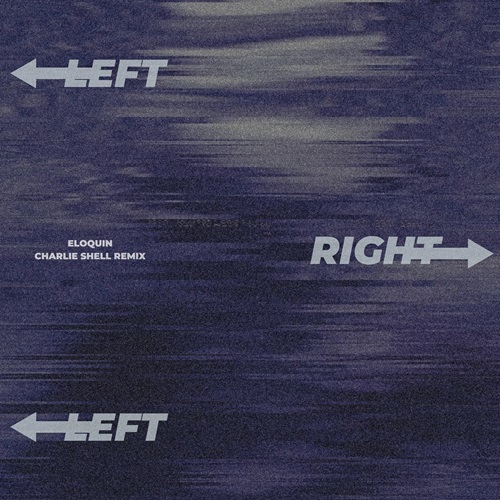 Eloquin - Left Right Left (Charlie Shell Remix)