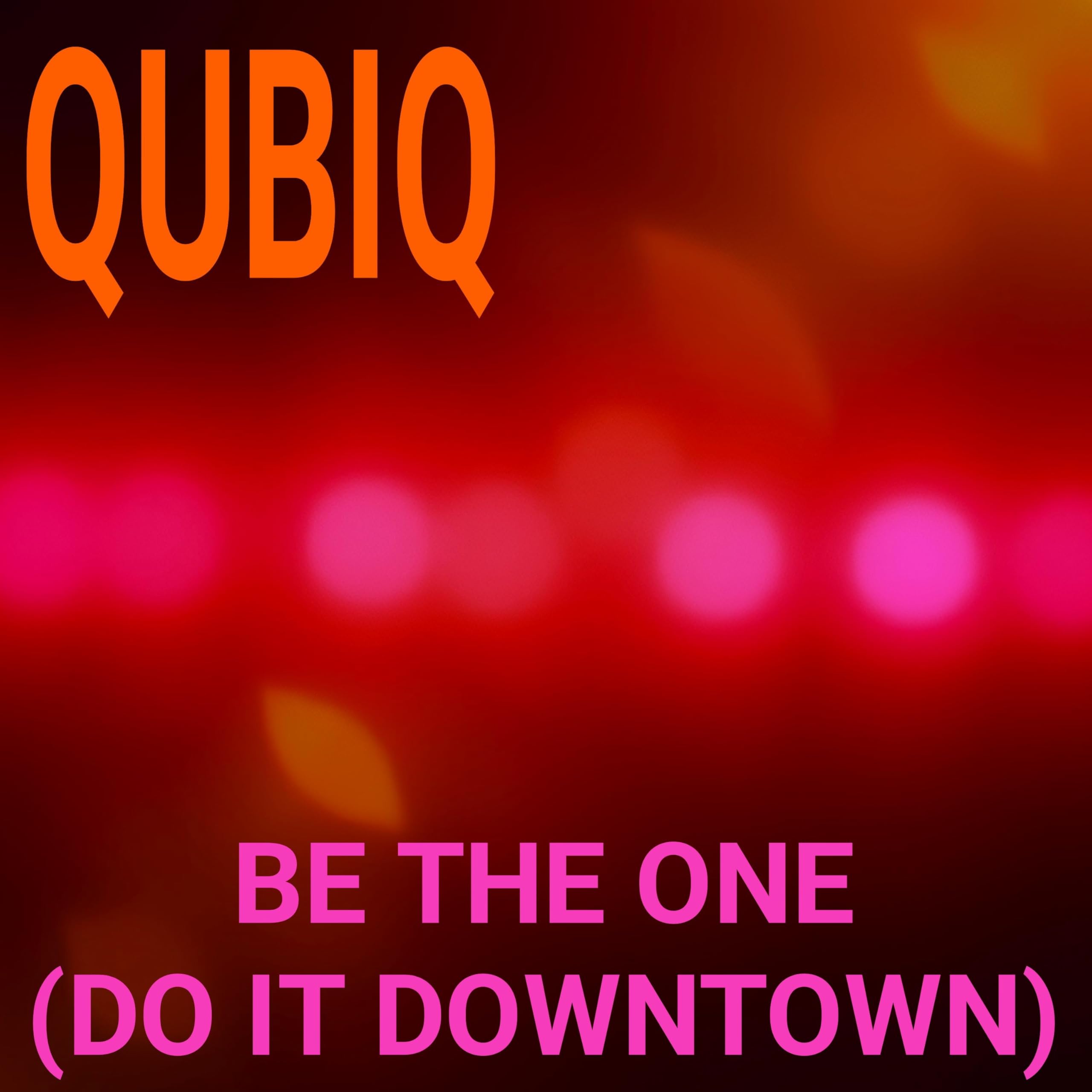 Qubiq - Be The One (Do It Downtown) (Extended Mix)