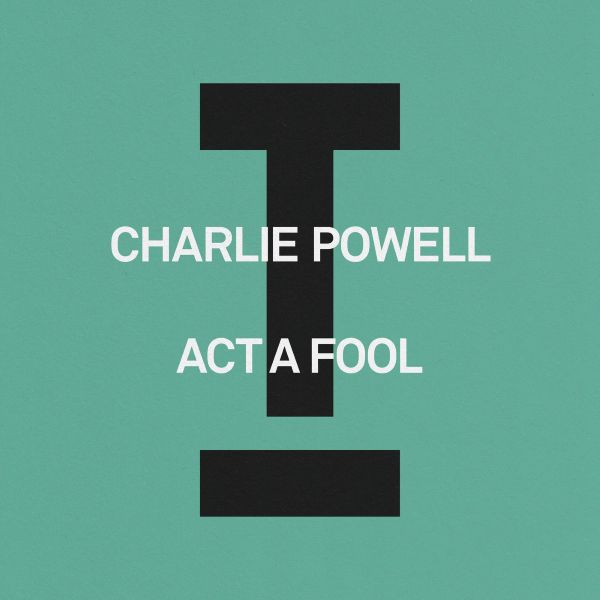 Charlie Powell - Act A Fool (Extended Mix)