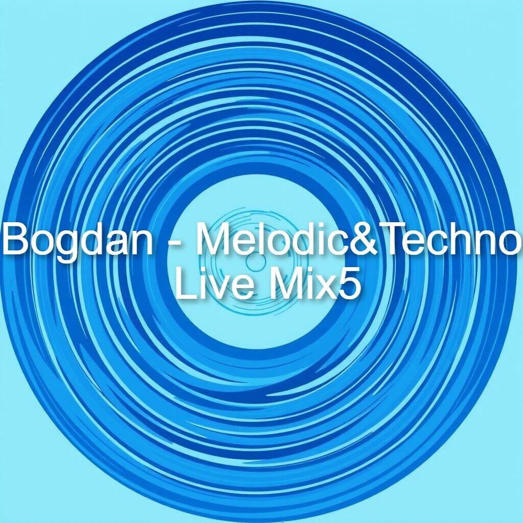 Bogdan - Melodic House & Techno Live Mix 5