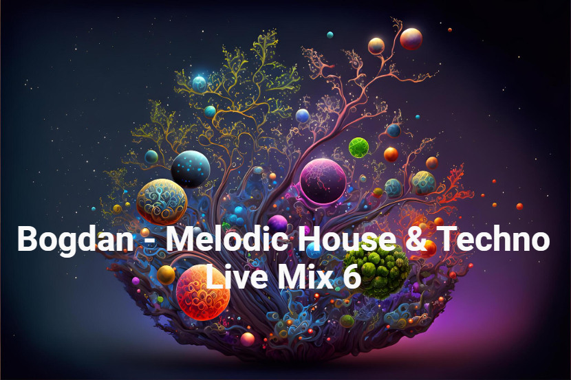 Bogdan - Melodic House & Techno Live Mix 6