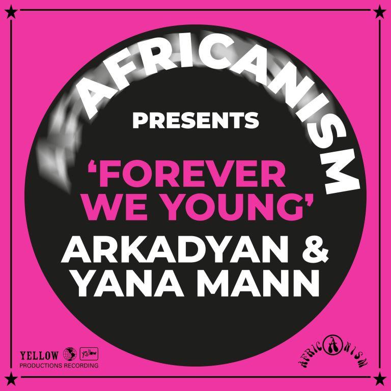 Africanism, Arkadyan, Yana Mann - Forever We Young (Extended)