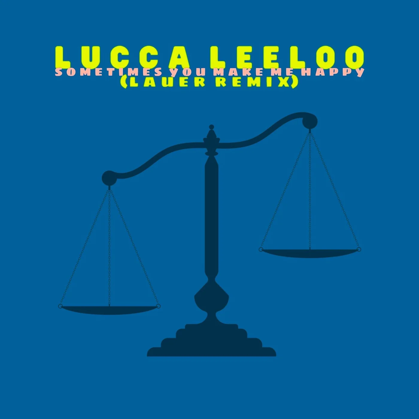 Lucca Leeloo - Sometimes You Make Me Happy (Lauer Remix)