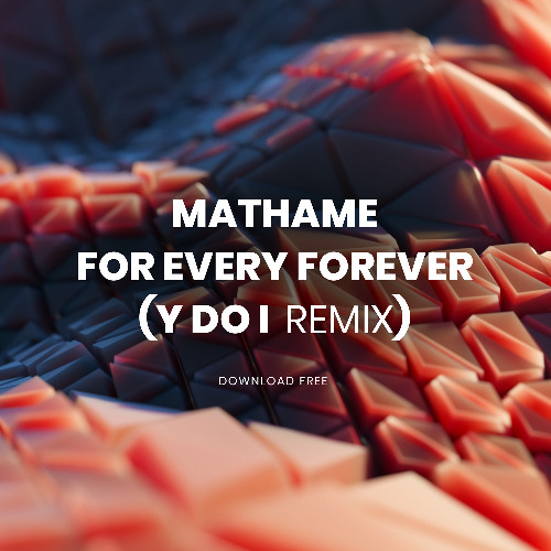 Mathame - For Every Forever (Y do I REMIX)