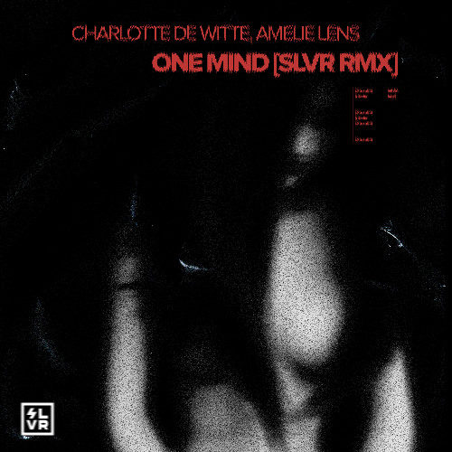 Charlotte De Witte, Amelie Lens - One Mind (SLVR Remix)