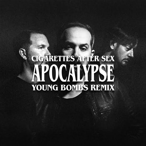 Cigarettes After Sex - Apocalypse (Young Bombs Remix)