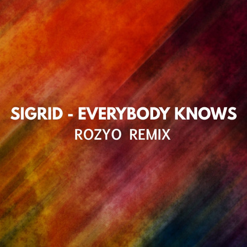 Sigrid - Everybody Knows (ROZYO Remix)