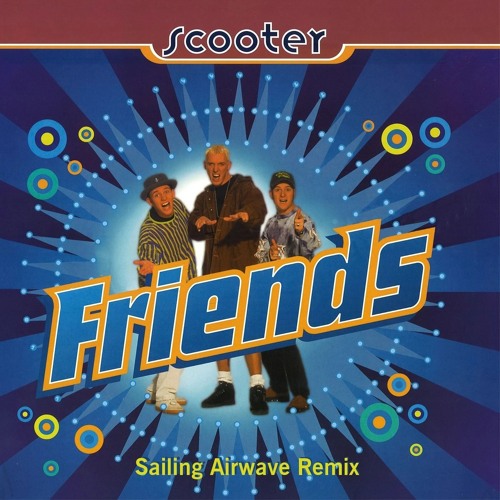 Scooter - Friends (Sailing Airwave Remix)