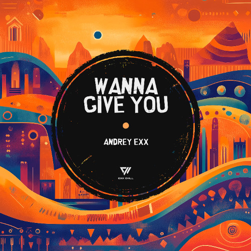 Andrey Exx - Wanna Give You