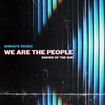 Empire Of The Sun - We Are The People (Shnaps Remix)