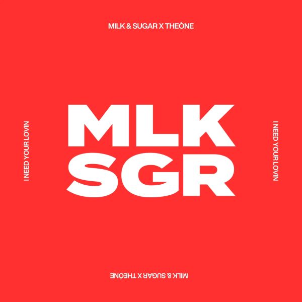 Milk & Sugar, Theone - I Need Your Lovin (Extended Mix)