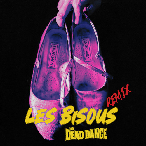LADY GAGA - DEAD DANCE (LES BISOUS REMIX)