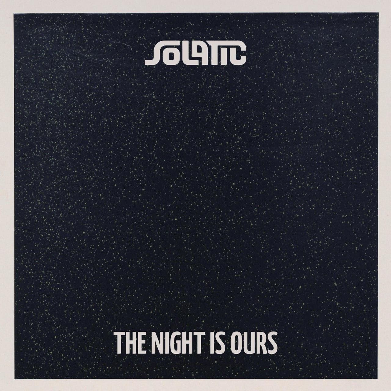 Solatic - The Night Is Ours