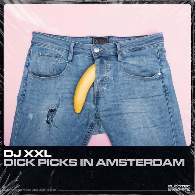 DJ XXL - Dick Picks In Amsterdam (Original Mix)