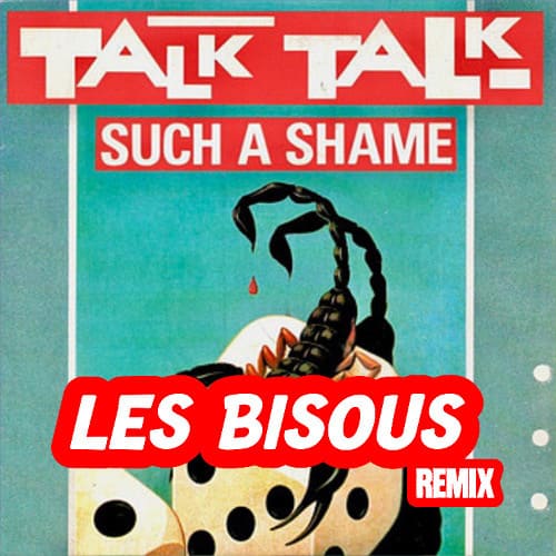 Talk Talk - Such A Shame (Les Bisous Remix)