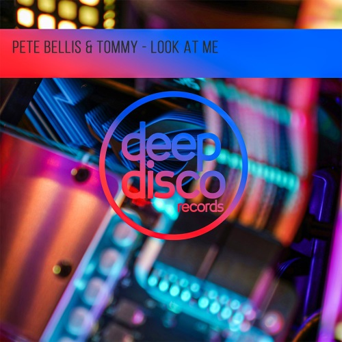 Pete Bellis & Tommy - Look At Me (Original Mix)