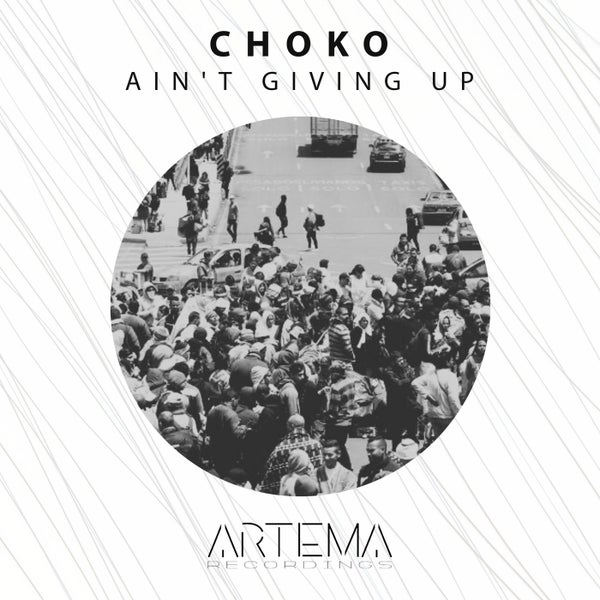Choko - Ain´t Giving Up (Original Mix)