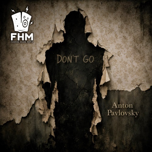 Anton Pavlovsky - Don't Go (Original Mix)
