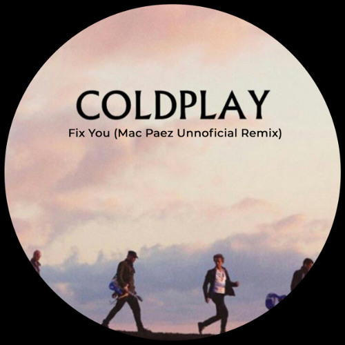 Coldplay - Fix You (Mac Paez Unnoficial Remix)