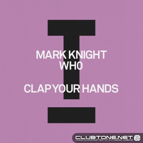 Mark Knight, Wh0 - Clap Your Hands (Extended Mix)