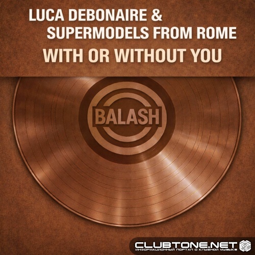 Luca Debonaire, Supermodels from Rome - With Or Without You (Extended Mix)
