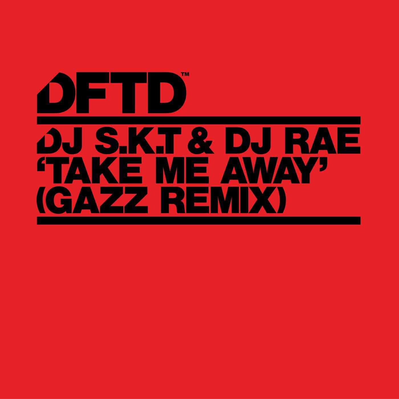 DJ S.K.T, DJ Rae - Take Me Away (GAZZ Extended Remix)