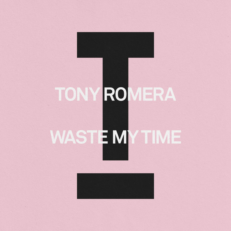 Tony Romera - Waste My Time (Extended Mix)