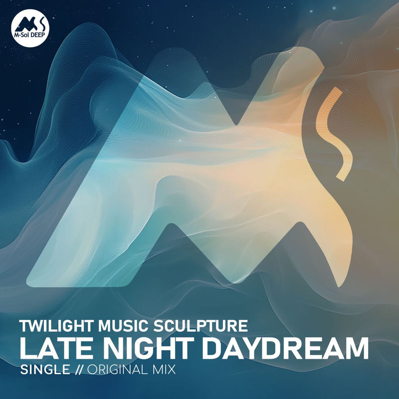 Twilight Music Sculpture, M-Sol DEEP - Late Night Daydream (Original Mix)